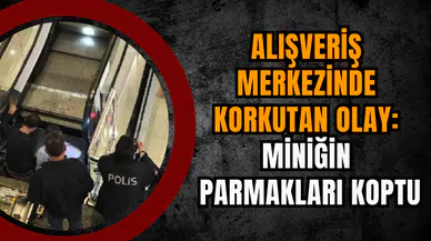 Alışveriş Merkezinde Korkutan Olay: Miniğin Parmakları Koptu
