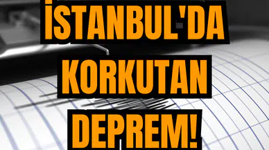 İstanbul'da korkutan deprem! Bir deprem daha
