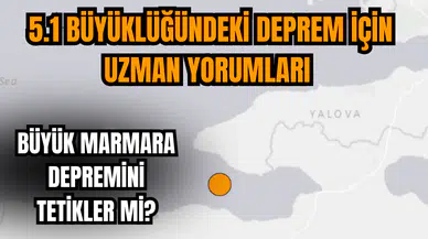 Büyük Marmara depremini tetikler mi? 5.1 büyüklüğündeki deprem için uzman yorumları 