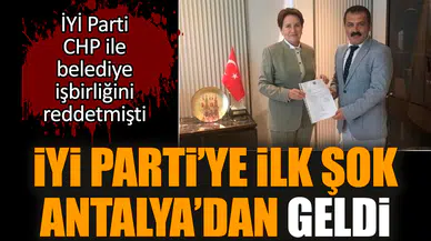 İYİ Parti’ye ilk şok Antalya’dan geldi