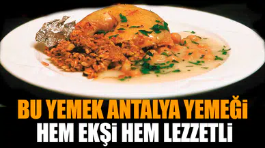 Bu yemek Antalya yemeği: Hem ekşi hem lezzetli