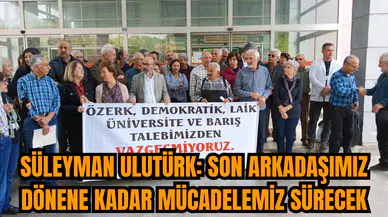 Süleyman Ulutürk: Son arkadaşımız dönene kadar mücadelemiz sürecek