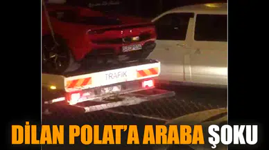 Dilan Polat’a araba şoku