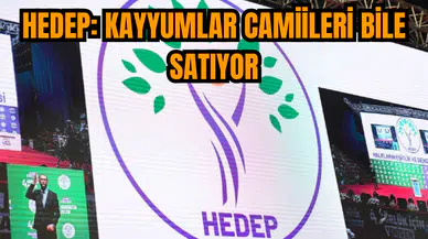 HEDEP: Kayyumlar camiileri bile satıyor