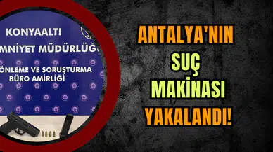 Antalya'nın suç makinası yakalandı!