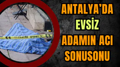 Antalya’da Evsiz Adamın Acı Sonu