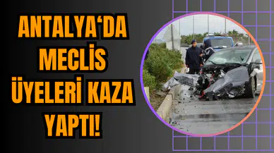 Antalya‘da Meclis üyeleri kaza yaptı!