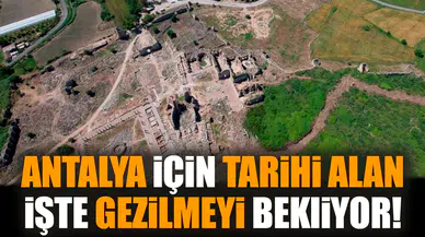 Antalya için tarihi alan: İşte gezilmeyi bekliyor!