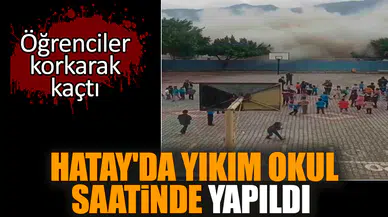 Hatay'da yıkım okul saatinde yapıldı Öğrenciler korktu
