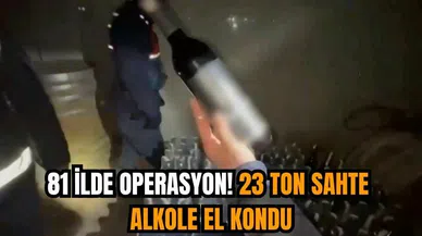 81 ilde operasyon! 23 ton sahte alkole el kondu