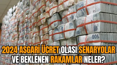 2024 Asgari ücret olası senaryolar ve beklenen rakamlar neler?