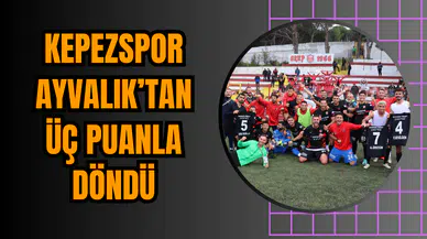 Kepezspor Ayvalık’tan Üç Puanla Döndü