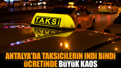 Antalya'da taksicilerin indi bindi ücretinde büyük kaos