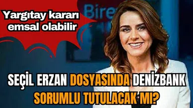Seçil Erzan dosyasında Denizbank sorumlu tutulacak mı? Yargıtay kararı emsal olabilir