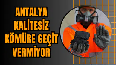 Antalya Kalitesiz Kömüre Geçit Vermiyor