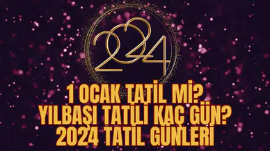 1 Ocak tatil mi? Yılbaşı tatili kaç gün? 2024 tatil günleri