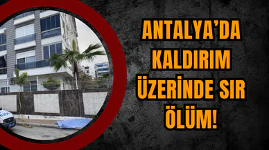 Antalya’da Kaldırım Üzerinde Sır Ölüm!
