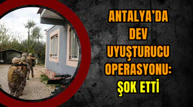 Antalya’da Dev Uy*şturucu Operasyonu: Şok Etti