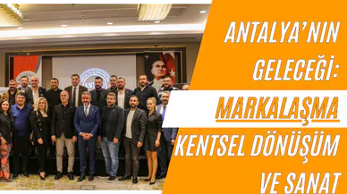 Antalya’nın Geleceği: Markalaşma Kentsel Dönüşüm ve Sanat