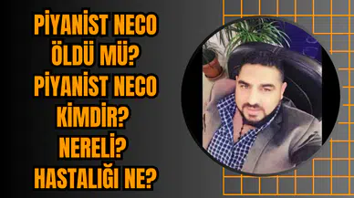 Piyanist Neco öldü mü? Piyanist Neco kimdir? Nereli? Hastalığı Ne?