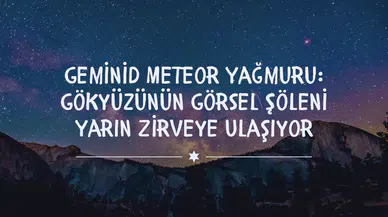 Geminid Meteor Yağmuru: Gökyüzünün Görsel Şöleni Yarın Zirveye Ulaşıyor
