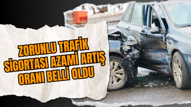 Zorunlu Trafik Sigortası Azami Artış Oranı Belli Oldu