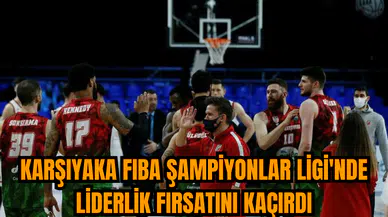Karşıyaka FIBA Şampiyonlar Ligi'nde liderlik fırsatını kaçırdı