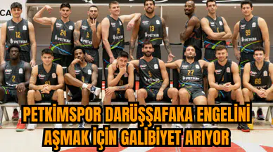 Petkimspor Darüşşafaka engelini aşmak için galibiyet arıyor