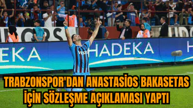 Trabzonspor'dan Anastasios Bakasetas için sözleşme açıklaması yaptı