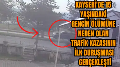 Kayseri'de 15 Yaşındaki Gencin Ölümüne Neden Olan Trafik Kazasının İlk Duruşması Gerçekleşti