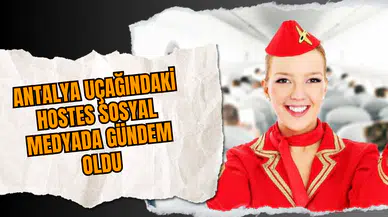Antalya uçağındaki hostes sosyal medyada gündem oldu