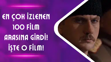 En Çok İzlenen 100 Film Arasına Girdi! İşte O Film!