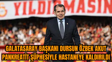 Galatasaray Başkanı Dursun Özbek akut pankreatit şüphesiyle hastaneye kaldırıldı