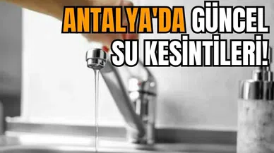 Antalya ve İlçeleri Su Kesintisi! 21 Aralık 2023 Perşembe