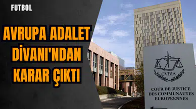 Avrupa Adalet Divanı'ndan karar çıktı
