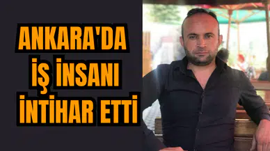 Ankara'da iş insanı intihar etti