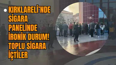 Kırklareli’nde Sigara Panelinde İronik Durum! Toplu Sigara İçtiler