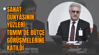 Sanat Dünyasının Yüzleri TBMM’de Bütçe Görüşmelerine Katıldı