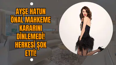 Ayşe Hatun Önal Mahkeme Kararını Dinlemedi! Herkesi Şok Etti!