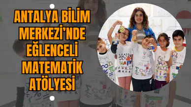 Antalya Bilim Merkezi’nde Eğlenceli Matematik Atölyesi