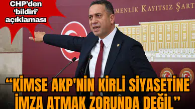 CHP'den bildiri açıklaması: Kimse AKP'nin kirli siyasetine ortak imza atmak zorunda değil