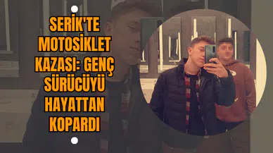 Serik'te Motosiklet Kazası: Genç Sürücüyü Hayattan Kopardı