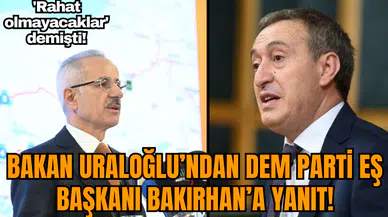 'Rahat olmayacaklar' demişti! Bakan Uraloğlu’ndan DEM Partili Bakırhan’a yanıt