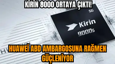 Huawei ABD ambargosuna rağmen güçleniyor: Kirin 8000 ortaya çıktı!