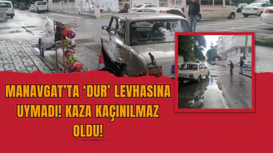 Manavgat’ta ‘Dur’ Levhasına Uymadı! Kaza Kaçınılmaz Oldu!