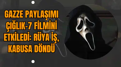 Gazze Paylaşımı Çığlık-7 Filmini Etkiledi: Rüya İş Kabusa Döndü