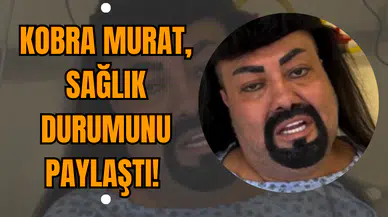 Kobra Murat Sağlık Durumunu Paylaştı!
