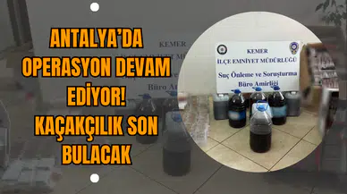 Antalya’da Operasyon Devam Ediyor! Kaçakçılık Son Bulacak