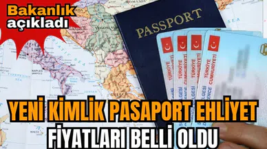 Bakanlık açıkladı: Yeni kimlik pasaport ehliyet fiyatları belli oldu