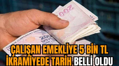 Çalışan emekliye 5 bin TL ikramiyede tarih belli oldu